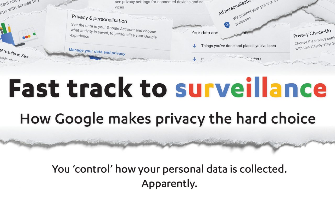 Fast Track to Surveillance: How Google makes privacy the hard choice